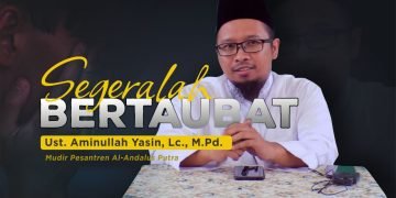 (Kajian Islam) Segeralah Bertaubat • Ustadz Aminullah Yasin, Lc., M.Pd.