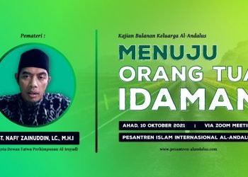 Menuju Orang Tua Idaman – Ustadz Nafi’ Zainuddin, Lc. M.H.I حفظه الله